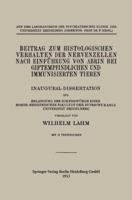 Beitrag Zum Histologischen Verhalten Der Nervenzellen Nach Einfuhrung Von Abrin Bei Giftempfindlichen Und Immunisierten Tieren: Inaugural-Dissertation Zur Erlangung Der Doktorwurde Einer Hohen Medizin 3662245000 Book Cover