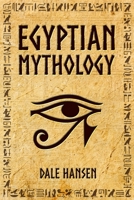 Egyptian Mythology: Tales of Egyptian Gods, Goddesses, Pharaohs, & the Legacy of Ancient Egypt 1922346012 Book Cover