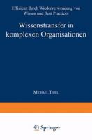 Wissenstransfer in Komplexen Organisationen: Effizienz Durch Wiederverwendung Von Wissen Und Best Practices 3824476266 Book Cover