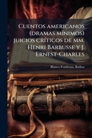 Cuentos americanos (dramas mínimos) juicios críticos de mm. Henri Barbusse y J. Ernest-Charles 1173118020 Book Cover