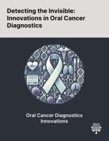 Detecting the Invisible: Innovations in Oral Cancer Diagnostics 1022904272 Book Cover