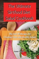 The Ultimate Sirtfood Diet Salad Cookbook: The best 50 recipes for creating tasty and healthy salads 1801900043 Book Cover