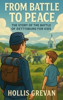 From Battle to Peace: The Story of the Battle of Gettysburg for Kids B0G5TJQSM8 Book Cover