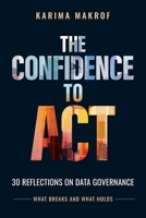The Confidence to Act: 30 Reflections on Data Governance: What Breaks and What Holds B0GYL8FBD1 Book Cover