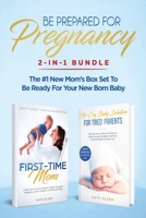 Be Prepared for Pregnancy: 2-in-1 Bundle: First-Time Mom: What to Expect When You're Expecting + No-Cry Baby Sleep Solution - The #1 New Mom's Box Set to be Ready for Your Newborn Baby 1951266277 Book Cover