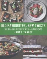 Old Favourites, New Twists: 100 Classic Recipes with a Difference 0857830910 Book Cover