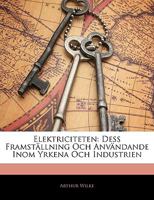 Elektriciteten: Dess Framställning Och Användande Inom Yrkena Och Industrien 1144364086 Book Cover