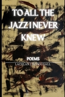 To All the Jazz I Never Knew B0GJPVTDZ2 Book Cover