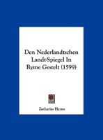 Den Nederlandtschen Landt-Spiegel In Ryme Gestelt (1599) 110485774X Book Cover
