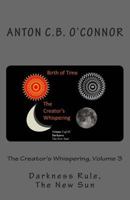 The Creator's Whispering, Volume 3: Darkness Rule, The New Sun 1482060442 Book Cover