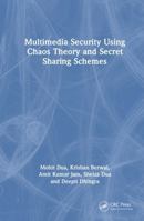 Multimedia Security Using Chaos Theory and Secret Sharing Schemes 1032802448 Book Cover
