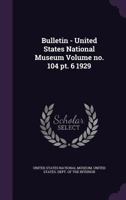 Bulletin - United States National Museum Volume no. 104 pt. 6 1929 1149293403 Book Cover
