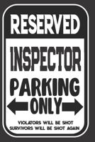 Reserved Inspector Parking Only. Violators Will Be Shot. Survivors Will Be Shot Again: Blank Lined Notebook - Thank You Gift For Inspector 1694287874 Book Cover