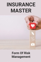 Insurance Master: Form Of Risk Management: Different Types Of Insurance B09FCFP9FS Book Cover