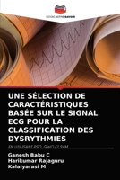 Une S�lection de Caract�ristiques Bas�e Sur Le Signal ECG Pour La Classification Des Dysrythmies 6203994766 Book Cover