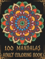 100 Mandalas Adult Coloring Book: 100 マンダラ塗り絵 | ストレスを和らげ、エネルギーを回復し、生産性を向上させる楽しい方法 B08XLLBZ6G Book Cover