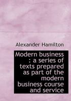 Modern Business a Series of Texts Prepared As Part of the Modern Business Course and Services, Business and the Man 0526994215 Book Cover