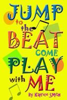 Jump to the Beat: Come Play with Me 1518815952 Book Cover