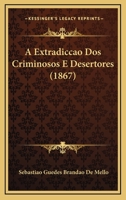 A Extradiccao Dos Criminosos E Desertores (1867) 1166957500 Book Cover