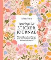 On the Bright Side Sticker Journal: A Guided Journal with Prompts, Tools, and Trackers to Help You Become Your Best Self 0764366602 Book Cover