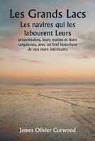 Les Grands Lacs Les navires qui les labourent Leurs propriétaires, leurs marins et leurs cargaisons, avec un bref historique de nos mers intérieures 9357336613 Book Cover