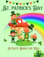 St. Patrick's Day Activity Book For Kids Ages 4-8: Fun Cute Activities for Kids 4 -8, 8-12St Patrick's Day Gift Ideas for Kids With Leprechauns Color By Number, Math Pages, Word Search 1803967129 Book Cover