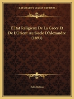 L'Etat Religieux De La Grece Et De L'Orient Au Siecle D'Alexandre (1893) 1148023348 Book Cover