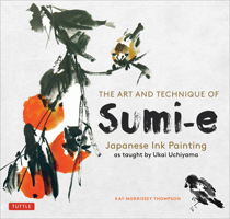 The Art and Technique of Sumi-E: Japanese Ink-Painting As Taught by Ukai Uchiyama