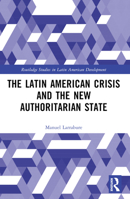 The Latin American Crisis and the New Authoritarian State 0367740400 Book Cover