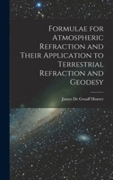 Formulae for Atmospheric Refraction and Their Application to Terrestrial Refraction and Geodesy 1017550352 Book Cover