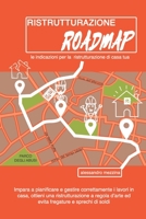 Ristrutturazione Roadmap: Le indicazioni per la ristrutturazione di casa tua B08DSNCWYW Book Cover