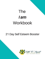 The I Am Workbook: 21 Day Self Esteem Booster 1097965716 Book Cover