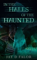In the Halls of the Haunted 1962613224 Book Cover
