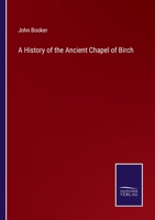 A History of the Ancient Chapel of Birch 3375142048 Book Cover