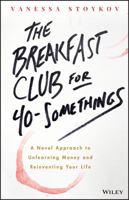 The Breakfast Club for 40-Somethings: A Novel Approach to Unlearning Money and Reinventing Your Life 0730348636 Book Cover