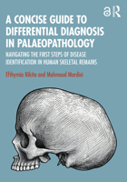 A Concise Guide to Differential Diagnosis in Palaeopathology: Navigating the First Steps of Disease Identification in Human Skeletal Remains 1032724927 Book Cover