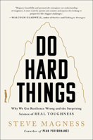 Do Hard Things: Why We Get Resilience Wrong and the Surprising Science of Real Toughness 006309861X Book Cover
