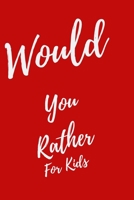 Would You Rather... For Kids: Game book of Jokes, Hilarious Situations, Challenging Choices and Silly Scenarios. Great fun for all Family, Fun for 6 7 8 9 10 11 12 Year Old Kids 1673742645 Book Cover