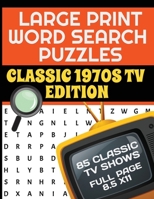 LARGE PRINT WORD SEARCH PUZZLES CLASSIC 1970S TV EDITION: GREAT FOR SENIORS AND ADULTS | 85 TELEVISION SHOWS FROM THE GOLDEN AGE OF TV | EACH PUZZLE ... WORDS IN EACH PUZZLE | RETRO TV CLASSICS B08KH7SWTX Book Cover
