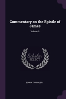Commentary on the Epistle of James; Volume 6 1378598903 Book Cover