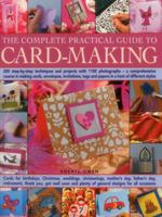 The Complete Practical Guide to Card-Making: 200 Step-By-Step Techniques And Projects With 1100 Photographs - A Comprehensive Course In Making Cards, ... Tags And Papers In A Host Of Different Styles 1780194471 Book Cover