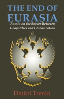 The End of Eurasia: Russia on the Border Between Geopolitics and Globalization 0870031902 Book Cover