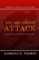 YOU ARE UNDER ATTACK: SEVEN WAYS TO DEFEAT THE ENEMY 1737055503 Book Cover