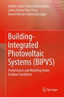 Building-Integrated Photovoltaic Systems (BIPVS): Performance and Modeling Under Outdoor Conditions 3319719300 Book Cover