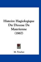 Histoire Hagiologique Du Dioca]se de Maurienne, (A0/00d.1867) 2012555004 Book Cover