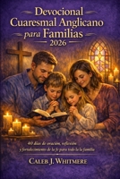Devocional Cuaresmal Anglicano para Familias 2026: 40 días de oración, reflexión y fortalecimiento de la fe para toda la familia (Spanish Edition) B0GKF9PVJH Book Cover