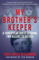 MY BROTHER'S KEEPER: A Thirty-Year Quest To Bring Two Killers To Justice 1947290010 Book Cover