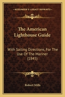 The American Lighthouse Guide: With Sailing Directions, For The Use Of The Mariner 1164873636 Book Cover