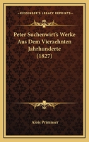 Peter Suchenwirt's Werke Aus Dem Vierzehnten Jahrhunderte (1827) 116767961X Book Cover