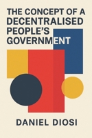 The Concept of a Decentralised People's Government 9918012447 Book Cover